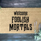 Foolish Mortals Doormat | Housewarming Gift | Wedding Gift | Custom Doormat | Closing Gift | Welcome Doormat | Front Door Mat | Home Decor