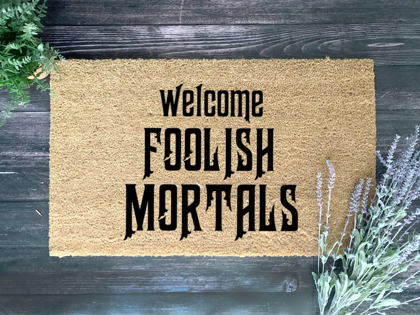 Foolish Mortals Doormat | Housewarming Gift | Wedding Gift | Custom Doormat | Closing Gift | Welcome Doormat | Front Door Mat | Home Decor