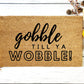 Gobble til ya Wobble Doormat | Custom Doormat | Closing Gift | Welcome Doormat | Front Door Mat | Home Decor | Thanksgiving